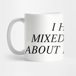 I have mixed drinks about feelings Mug